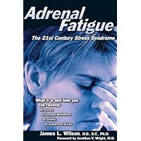 Adrenal Fatigue: The 21st Century Stress Syndrome (The 21st-Century Stress Syndrome) Adrenal Fatigue: The 21st Century Stress Syndrome (The 21st-Century Stress Syndrome) Kindle Paperback