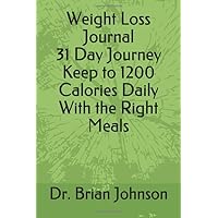 Weight Loss Journal 31 Day Journey Keep to 1200 Calories Daily With the Right Meals