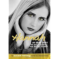 Hannah: My True Story of Drugs, Cutting, and Mental Illness (Louder Than Words) Hannah: My True Story of Drugs, Cutting, and Mental Illness (Louder Than Words) Paperback
