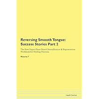 Reversing Smooth Tongue: Testimonials for Hope. From Patients with Different Diseases Part 2 The Raw Vegan Plant-Based Detoxification & Regeneration Workbook for Healing Patients. Volume 7