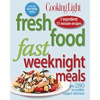 Cooking Light Fresh Food Fast: Weeknight Meals: Over 280 Incredible Supper Solutions Cooking Light Fresh Food Fast: Weeknight Meals: Over 280 Incredible Supper Solutions Paperback Kindle Hardcover