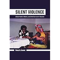 Silent Violence: Global Health, Malaria, and Child Survival in Tanzania Silent Violence: Global Health, Malaria, and Child Survival in Tanzania Paperback
