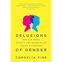 Delusions of Gender: How Our Minds, Society, and Neurosexism Create Difference Delusions of Gender: How Our Minds, Society, and Neurosexism Create Difference Paperback Kindle Audible Audiobook Hardcover