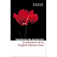 Confessions of an English Opium Eater (Collins Classics) Confessions of an English Opium Eater (Collins Classics) Kindle Hardcover Paperback Mass Market Paperback MP3 CD
