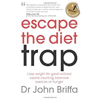 Escape the Diet Trap: Lose weight for good without calorie-counting, extensive exercise or hunger Escape the Diet Trap: Lose weight for good without calorie-counting, extensive exercise or hunger Paperback Kindle