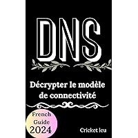 DNS: Décrypter le modèle de connectivité (French Edition) DNS: Décrypter le modèle de connectivité (French Edition) Kindle Hardcover Paperback