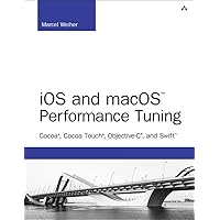 iOS and macOS Performance Tuning: Cocoa, Cocoa Touch, Objective-C, and Swift (Developer's Library) iOS and macOS Performance Tuning: Cocoa, Cocoa Touch, Objective-C, and Swift (Developer's Library) Kindle Paperback
