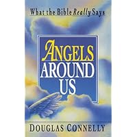 Angels Around Us: What the Bible Really Says Angels Around Us: What the Bible Really Says Kindle Hardcover Paperback