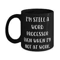 Love Word processor Gifts, I'm Still a Word Processor Even When I, Birthday Gifts, 11oz 15oz Mug For Word processor from Friends, Gift ideas for her, Gift ideas for him, Gift ideas for mom, Gift ideas