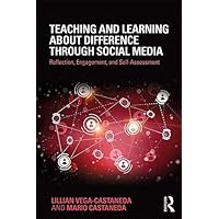 Teaching and Learning about Difference through Social Media: Reflection, Engagement, and Self-assessment Teaching and Learning about Difference through Social Media: Reflection, Engagement, and Self-assessment Kindle Hardcover Paperback