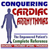 2009 Conquering Cardiac Arrhythmias - The Empowered Patient's Complete Reference - Diagnosis, Treatment Options, Prognosis (Two CD-ROM Set)