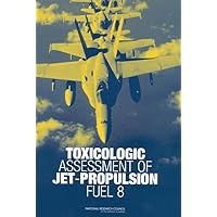 Toxicologic Assessment of Jet-Propulsion Fuel 8 Toxicologic Assessment of Jet-Propulsion Fuel 8 Paperback Kindle