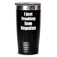 Impala Tumbler I Just Freaking Love Impalas Lover Funny Gift Coffee Tea Insulated Cup With Lid Black 20 Oz