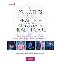 The Principles and Practice of Yoga in Health Care, Second Edition The Principles and Practice of Yoga in Health Care, Second Edition Paperback Kindle