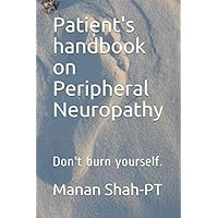 Patient's handbook on Peripheral Neuropathy: Don't burn yourself. Patient's handbook on Peripheral Neuropathy: Don't burn yourself. Paperback Kindle