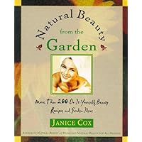 Natural Beauty From The Garden: More Than 200 Do-It-Yourself Beauty Recipes & Garden Ideas Natural Beauty From The Garden: More Than 200 Do-It-Yourself Beauty Recipes & Garden Ideas Paperback