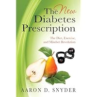 The New Diabetes Prescription: The Diet, Exercise, and Mindset Revolution The New Diabetes Prescription: The Diet, Exercise, and Mindset Revolution Kindle Paperback