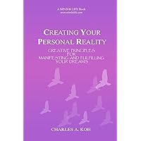 Creating Your Personal Reality: Creative Principles For Manifesting and Fulfilling Your Dreams Creating Your Personal Reality: Creative Principles For Manifesting and Fulfilling Your Dreams Paperback