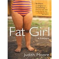 Fat Girl: A True Story Fat Girl: A True Story Kindle Paperback Audible Audiobook Hardcover Audio CD