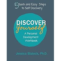 Discover Yourself: A Personal Development Workbook: 5 Quick and Easy Steps to Self Discovery (Rediscover Who You Are)