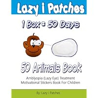 Lazy i Patches 1 Box = 50 Days Motivation For Children: Amblyopia (Lazy Eye) Treatment Motivation Sticker Book Lazy i Patches 1 Box = 50 Days Motivation For Children: Amblyopia (Lazy Eye) Treatment Motivation Sticker Book Paperback