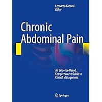 Chronic Abdominal Pain: An Evidence-Based, Comprehensive Guide to Clinical Management Chronic Abdominal Pain: An Evidence-Based, Comprehensive Guide to Clinical Management Hardcover Kindle Paperback