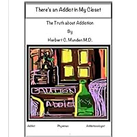 There's an Addict in My Closet,The Truth About Addiction There's an Addict in My Closet,The Truth About Addiction Kindle Paperback