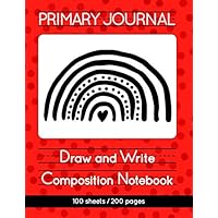 Primary Journal Draw and Write: Composition Notebook for grades Pre K – 2; school exercise book with dashed midline and picture box (Red Dots/Rainbow) (Children's Composition & Creative Writing)