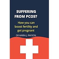 Suffering from PCOS: how you can boost fertility and get pregnant Suffering from PCOS: how you can boost fertility and get pregnant Paperback Kindle