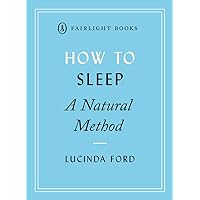 How to Sleep: A Natural Method (Fairlight's How to… Modern Living Series) How to Sleep: A Natural Method (Fairlight's How to… Modern Living Series) Paperback Kindle