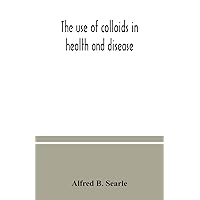 The use of colloids in health and disease The use of colloids in health and disease Paperback Hardcover