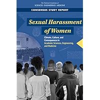 Sexual Harassment of Women: Climate, Culture, and Consequences in Academic Sciences, Engineering, and Medicine Sexual Harassment of Women: Climate, Culture, and Consequences in Academic Sciences, Engineering, and Medicine Paperback Kindle