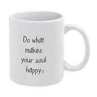 Funny Gifts for Women and Men,Novelty White Ceramic Coffee Mug 11 Oz,Do What Makes Your Soul Happy Coffee Cup Tea Milk Juice Mug