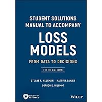 Loss Models: From Data to Decisions, 5e Student Solutions Manual (Wiley Series in Probability and Statistics) Loss Models: From Data to Decisions, 5e Student Solutions Manual (Wiley Series in Probability and Statistics) eTextbook Paperback