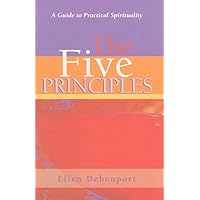 The Five Principles: A Guide to Practical Spirituality The Five Principles: A Guide to Practical Spirituality Paperback Kindle