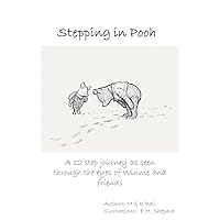 Stepping in Pooh: A 12 step journey as seen through the eyes of Winnie and friends Stepping in Pooh: A 12 step journey as seen through the eyes of Winnie and friends Kindle