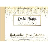 Date Night Coupons - Romantic Love Edition - 52 Weeks of Cheap Dating Ideas for Him & Her & All Couples: Great Gift for Married Couples or Dating , ... All Celebrations for Boyfriend or Girlfriend