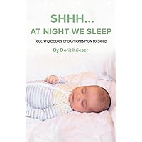 Shhh... at Night We Sleep: Teaching Babies and Childres How to Sleep Shhh... at Night We Sleep: Teaching Babies and Childres How to Sleep Paperback Kindle