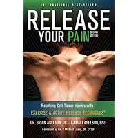Release Your Pain: 2nd Edition - EBOOK: Resolving Soft Tissue Injuries with Exercise and Active Release Techniques (Release Your Body Book 1) Release Your Pain: 2nd Edition - EBOOK: Resolving Soft Tissue Injuries with Exercise and Active Release Techniques (Release Your Body Book 1) Kindle