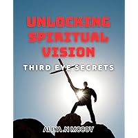 Unlocking Spiritual Vision: Third Eye Secrets: Discovering Hidden Insights: Insights to Enhance Your Spiritual Journey
