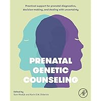 Prenatal Genetic Counseling: Practical Support for Prenatal Diagnostics, Decision-Making, and Dealing with Uncertainty Prenatal Genetic Counseling: Practical Support for Prenatal Diagnostics, Decision-Making, and Dealing with Uncertainty Paperback Kindle
