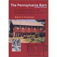 The Pennsylvania Barn: Its Origin, Evolution, and Distribution in North America (Creating the North American Landscape) The Pennsylvania Barn: Its Origin, Evolution, and Distribution in North America (Creating the North American Landscape) Paperback Hardcover