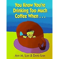 You Know You're Drinking Too Much Coffee When... You Know You're Drinking Too Much Coffee When... Paperback