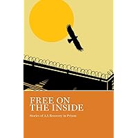 Free on the Inside: Stories of AA Members Inside and Outside Prison Walls Free on the Inside: Stories of AA Members Inside and Outside Prison Walls Paperback Kindle