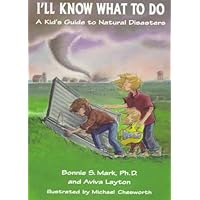 I'll Know What to Do: A Kid's Guide to Natural Disasters I'll Know What to Do: A Kid's Guide to Natural Disasters Paperback