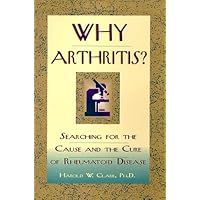 Why Arthritis?: Searching for the Cause and Cure of Rheumatoid Disease Why Arthritis?: Searching for the Cause and Cure of Rheumatoid Disease Paperback