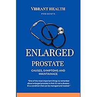 ENLARGED PROSTATE; causes, symptoms and maintenance : The untold truth about enlarged prostate, myths, misconception and what you need to know ENLARGED PROSTATE; causes, symptoms and maintenance : The untold truth about enlarged prostate, myths, misconception and what you need to know Kindle Paperback