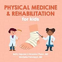 Physical Medicine and Rehabilitation for Kids: A Fun Picture Book About Disabling Medical Conditions for Children (Gift for Kids, Teachers, and Medical Students) (Medical School for Kids) Physical Medicine and Rehabilitation for Kids: A Fun Picture Book About Disabling Medical Conditions for Children (Gift for Kids, Teachers, and Medical Students) (Medical School for Kids) Paperback