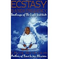 Ecstasy Is a New Frequency: Teachings of the Light Institute Ecstasy Is a New Frequency: Teachings of the Light Institute Paperback