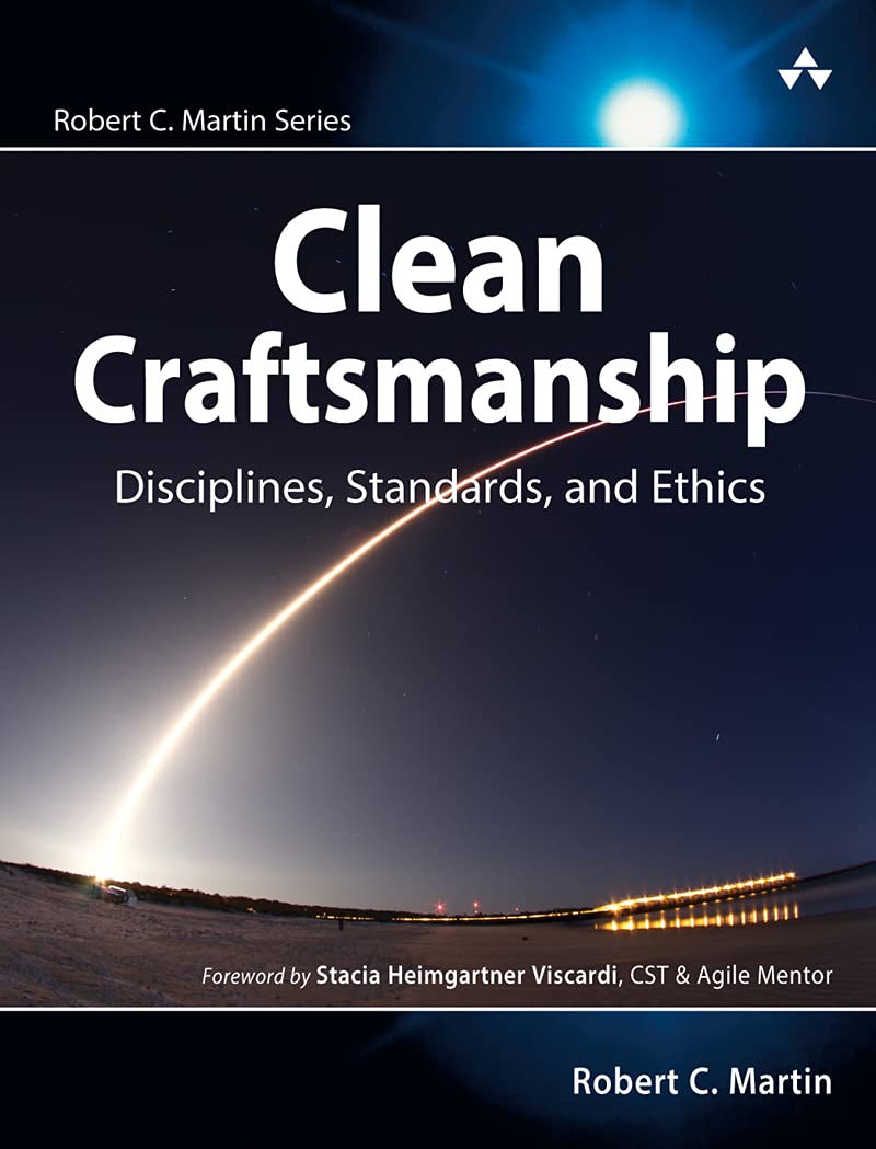 Clean Craftsmanship: Disciplines, Standards, and Ethics (Robert C. Martin Series)